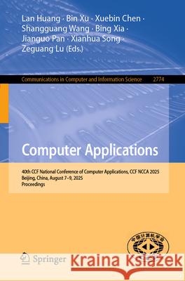 Computer Applications: 40th Ccf National Conference of Computer Applications, Ccf Ncca 2025, Beijing, China, August 7-9, 2025, Proceedings