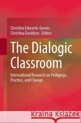 The Dialogic Classroom: International Research on Pedagogy, Practice, and Change