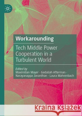 Workarounding: Tech Middle Power Cooperation in a Turbulent World
