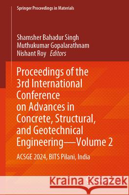 Proceedings of the 3rd International Conference on Advances in Concrete, Structural, and Geotechnical Engineering—Volume 2: ACSGE 2024, BITS Pilani, India