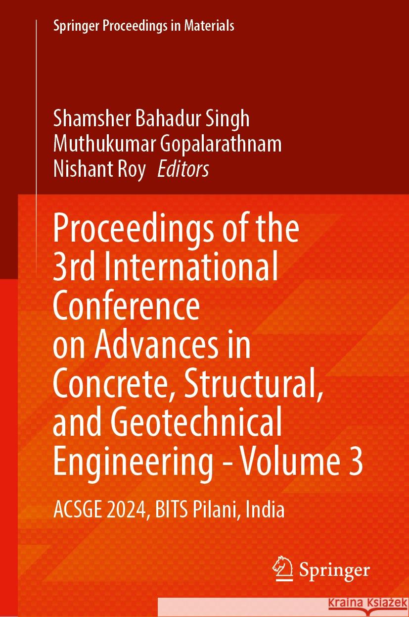 Proceedings of the 3rd International Conference on Advances in Concrete, Structural, and Geotechnical Engineering—Volume 3: ACSGE 2024, BITS Pilani, India