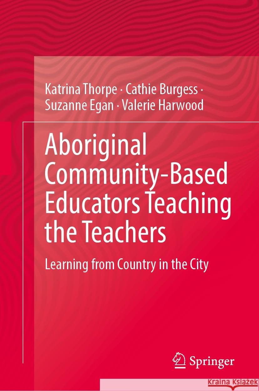 Aboriginal Community-Based Educators Teaching the Teachers: Learning from Country in the City