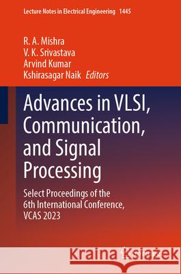 Advances in Vlsi, Communication, and Signal Processing: Select Proceedings of the 6th International Conference, Vcas 2023
