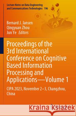 Proceedings of the 3rd International Conference on Cognitive Based Information Processing and Applications - Volume 1: Cipa 2023, November 2-3, Changz