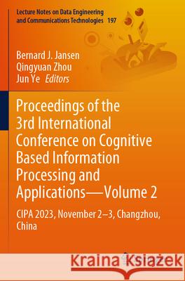 Proceedings of the 3rd International Conference on Cognitive Based Information Processing and Applications - Volume 2: Cipa 2023, November 2-3, Changz