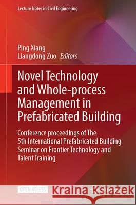 Novel Technology and Whole-Process Management in Prefabricated Building: Conference Proceedings of the 5th International Prefabricated Building Semina