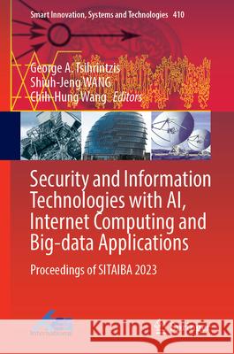 Security and Information Technologies with Ai, Internet Computing and Big-Data Applications: Proceedings of Sitaiba 2023