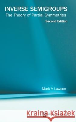 Inverse Semigroups: The Theory of Partial Symmetries (Second Edition)