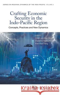 Crafting Economic Security in the Indo-Pacific Region: Concepts, Practices and New Dynamics