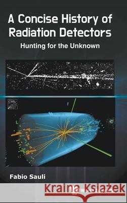 Concise History of Radiation Detectors, A: Hunting for the Unknown