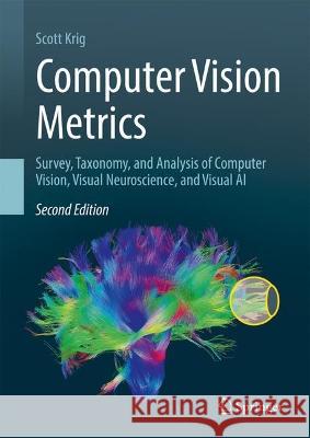 Computer Vision Metrics: Survey, Taxonomy, and Analysis of Computer Vision, Visual Neuroscience, and Visual AI