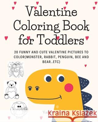 Valentine Coloring Book for Toddlers: 20 funny and cute valentine pictures to color(Monster, Rabbit, Penguin, Bee and Bear..etc)