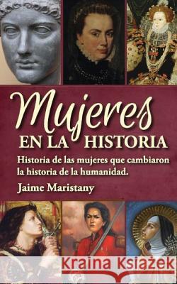 Mujeres en la historia: Historia de las mujeres que cambiaron la historia de la humanidad