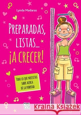 Preparadas, listas...?a crecer! (Ready, Set, Grow!): Todo lo que necesitas saber acerca de la pubertad