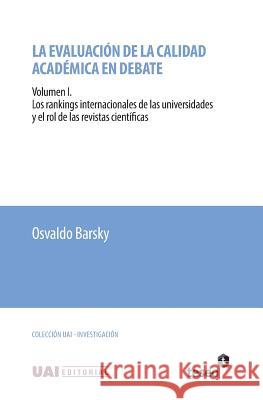 La evaluación de la calidad académica en debate: Volumen I. Los rankings internacionales de las universidades y el rol de las revistas científicas