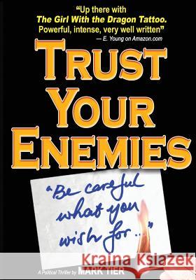 Trust Your Enemies: A Political Thriller. A story of power and corruption, love and betrayal-and moral redemption