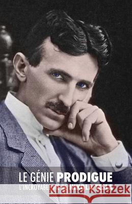 Le Génie Prodigue: L'incroyable Vie de Nikola Tesla