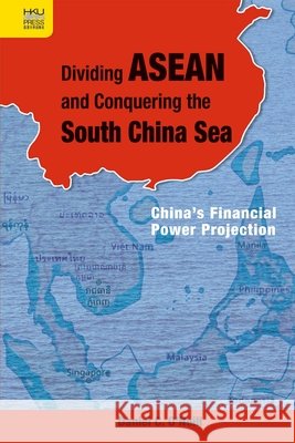 Dividing ASEAN and Conquering the South China Sea: China's Financial Power Projection