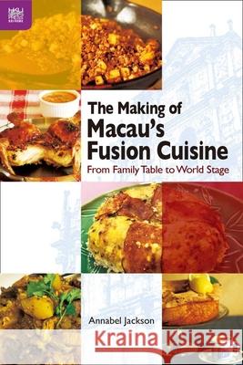 The Making of Macau's Fusion Cuisine: From Family Table to World Stage