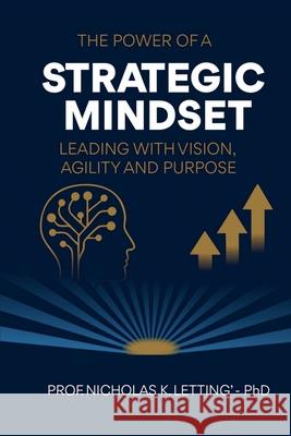 The Power of a Strategic Mindset: Leading with Vision, Agility, and Purpose