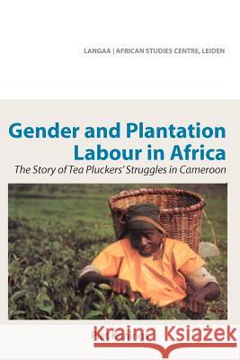 Gender and Plantation Labour in Africa. The Story of Tea Pluckers' Struggles in Cameroon