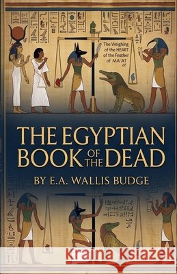 The Egyptian Book of the Dead: An Illustrated Edition with Author Biography, Summary and Character Guide