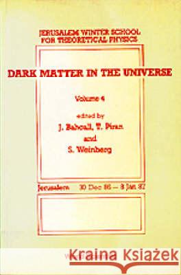 Dark Matter in the Universe - Proceedings of the 4th Jerusalem Winter School for Theoretical Physics