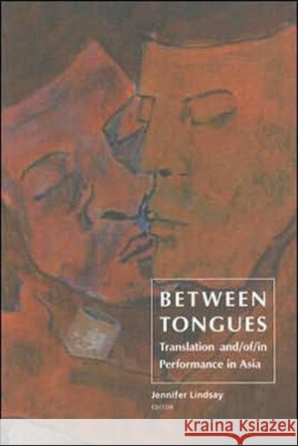 Between Tongues: Translation And/Of/In Performance in Asia