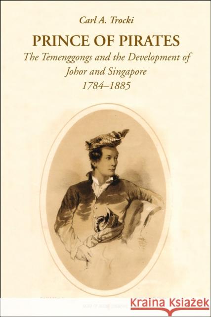 Prince of Pirates: The Temenggongs and the Development of Johor and Singapore, 1784-1885 (2nd Edition)