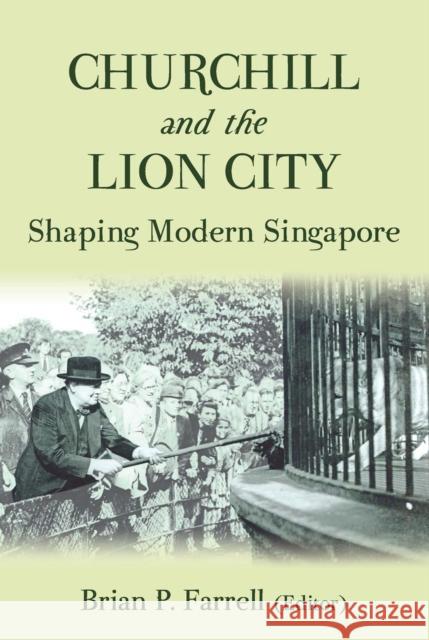 Churchill and the Lion City : Shaping Modern Singapore