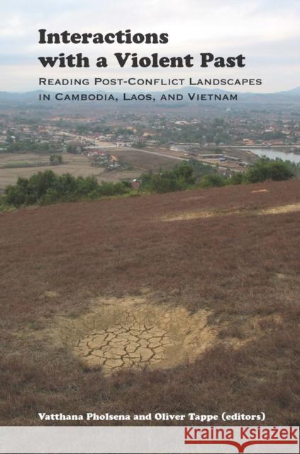 Interactions with a Violent Past: Reading Post-Conflict Landscapes in Cambodia, Laos, and Vietnam