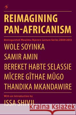 Reimagining Pan-Africanism. Distinguished Mwalimu Nyerere Lecture Series 2009-2013