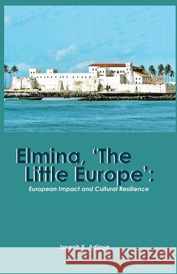 Elmina, 'The Little Europe': European Impact and Cultural Resilience