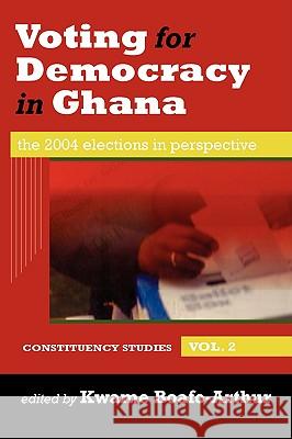 Voting for Democracy in Ghana. the 2004 Elections in Perspective Vol.2