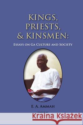 Kings, Priests, and Kinsmen: Essays on Ga Culture and Society