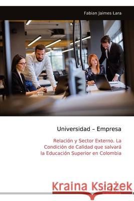 Universidad - Empresa: Relaci?n y Sector Externo. La Condici?n de Calidad que salvar? la Educaci?n Superior en Colombia