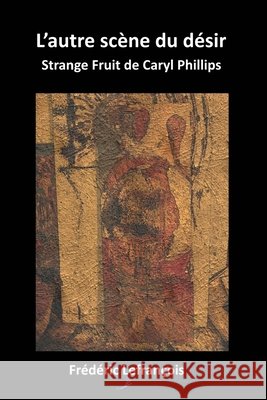 L'autre scène du désir: Strange Fruit de Caryl Phillips