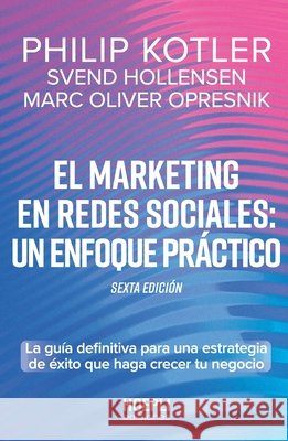 El marketing en redes sociales: un enfoque prático: La guía definitiva para una estrategia de éxito que haga crecer tu negocio