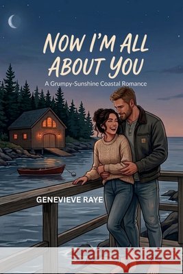 Now I'm All about You: A Grumpy-Sunshine Coastal Romance