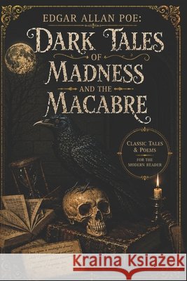 Edgar Allan Poe: Dark Tales of Madness & The Macabre