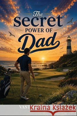 The secret power of Dad: Resilience, Mental strength, Family Leadership For fathers, and young man .