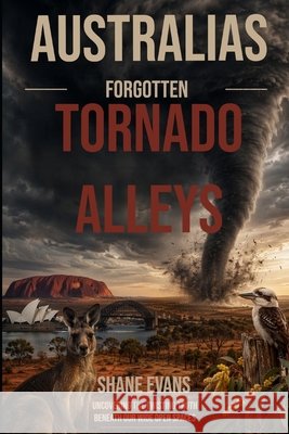Australias Forgotten Tornado Alleys: Uncovering the twisting truth beneath our wide open spaces
