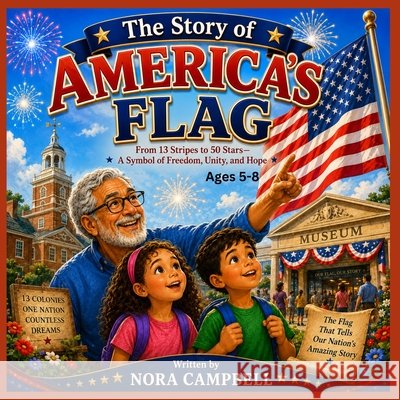 The Story of America's Flag: From 13 stripes to 50 stars/A Symbol of Freedom, Unity, and Hope Ages 5-8