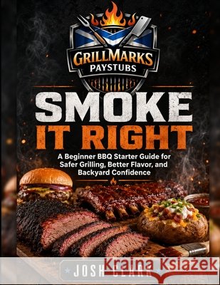 Smoke It Right: A Beginner BBQ Starter Guide for Safer Grilling, Better Flavor, and Backyard Confidence