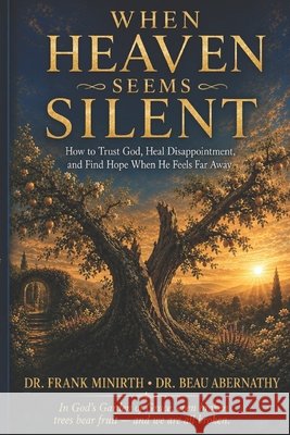 When Heaven Seems Silent: How to Trust God, Heal Disappointment, and Find Hope When He Feels Far Away