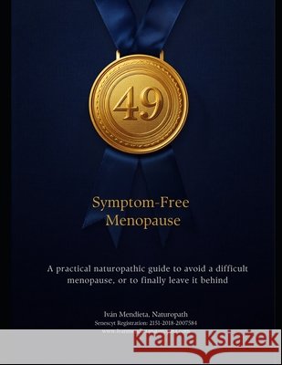 Symptom-Free Menopause: Apractical naturopathic guide to avoid a difficult menopause, or to finally leave it behind