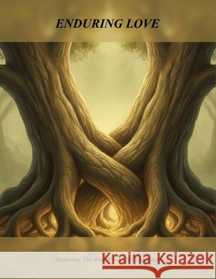 Enduring Love: Mastering The Real Work Of Connection
