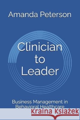 Clinician to Leader: Business Management in Behavioral Healthcare