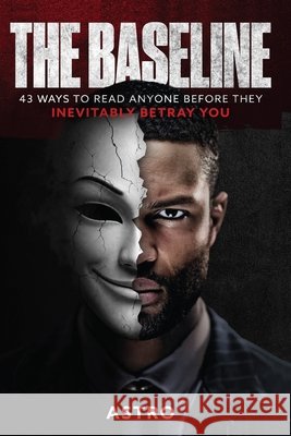 The Baseline: 43 Ways to Read Anyone Before They Inevitably Betray You