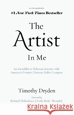 The Artist In Me: An Incredible & Hilarious Journey with America's Premier Christian Ballet Company